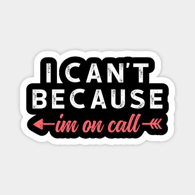 I Can't Because I'm On Call - Funny Emergency Services Shirt 3 Magnet by luisharun