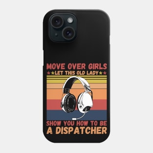 Move Over Girls Let This Old Lady Show You HowTo Be A Dispatcher Phone Case