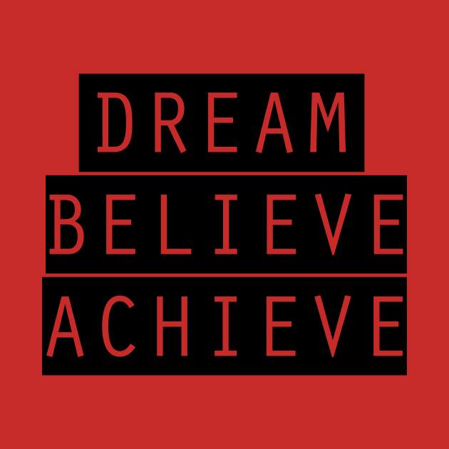 Dream, Believe, Achieve by quotesTshirts