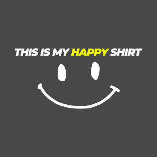 This is my happy shirt T-Shirt