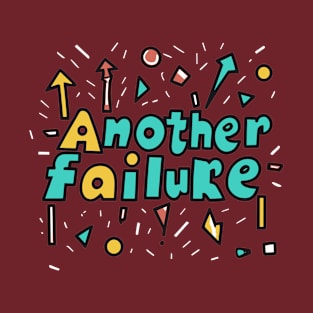 Another Failure 4 T-Shirt