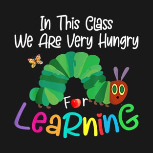 in This Class We Are Very Hungry for Learning T-Shirt