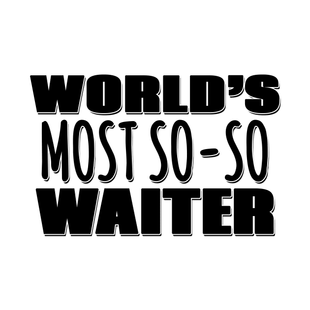 World's Most So-so Waiter by Mookle