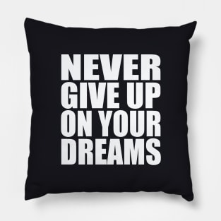 Never give up on your dreams Pillow