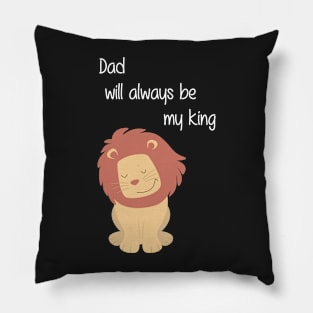 Dad will always be my king Pillow