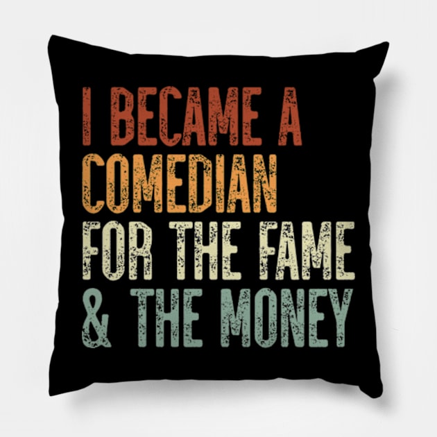 I Became A Comedian For The Fame & The Money Pillow by JaiStore