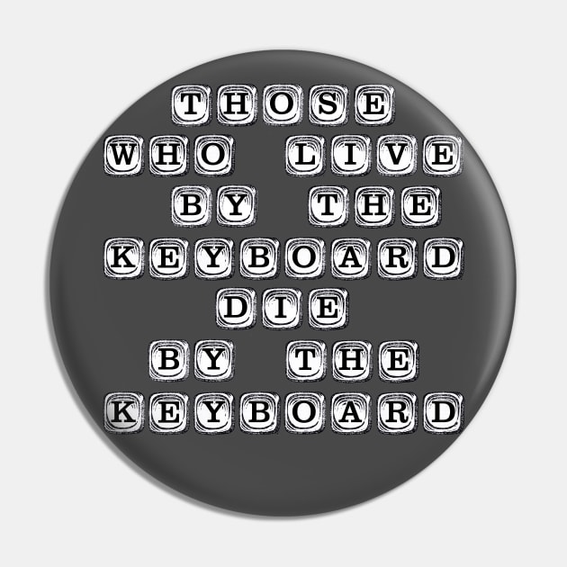 Those Who Live By The Keyboard Pin by WonderWebb