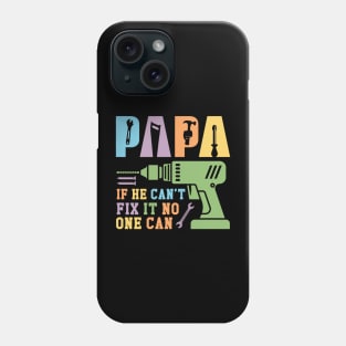 Papa If He Can't Fix It No One Can Gift For Men Father day Phone Case