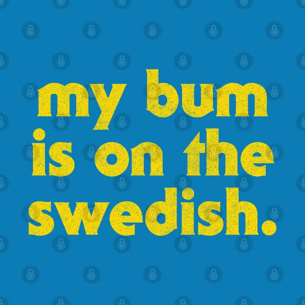 My Bum Is On The Swedish /  90s Kids Will Get It by DankFutura