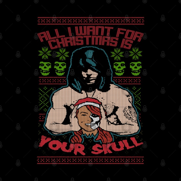 "ALL I WANT FOR CHRISTMAS IS YOUR SKULL" by joeyjamesartworx