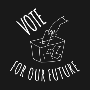 VOTE FOR OUR FUTURE T-Shirt