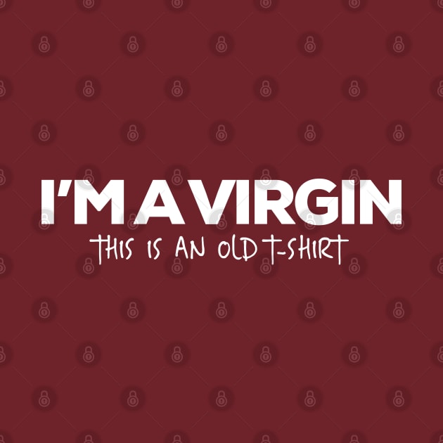 I’m a virgin, this is an old tshirt by Totallytees55