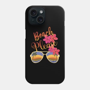 Beach Please. Take me to the beach. Phone Case