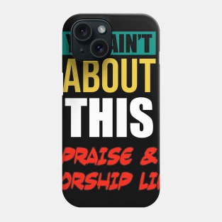 You Ain’t About This Praise & Worship Life Phone Case