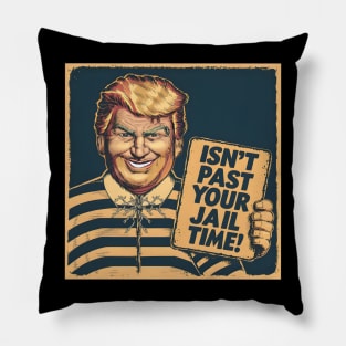 Isn't it past your jail time? Funny Pillow