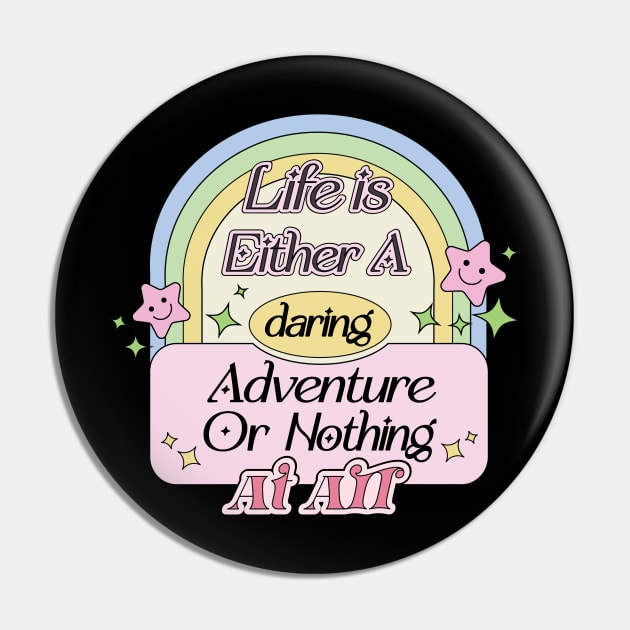 Life is Either A Daring Adventure or Nothing At All Pin by Mochabonk