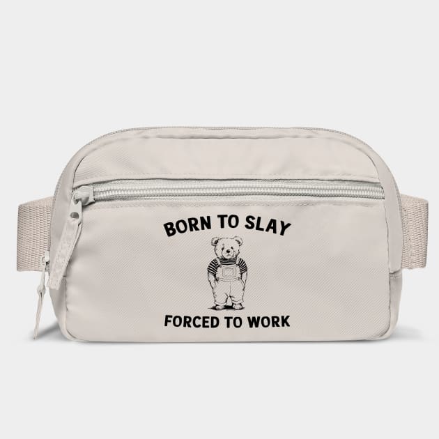 Born To Slay Forced To Work Humor Sarcasm by Anticorporati