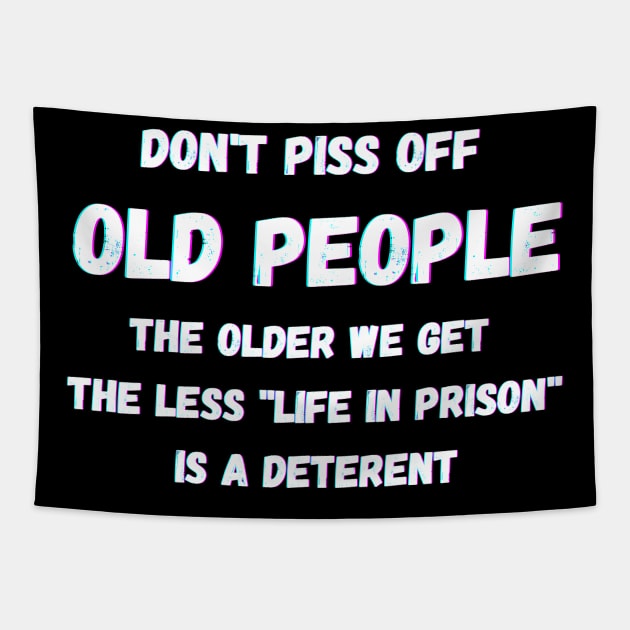 DON'T PISS OFF OLD PEOPLE - THE OLDER WE GET THE LESS LIFE Tapestry by Giftadism