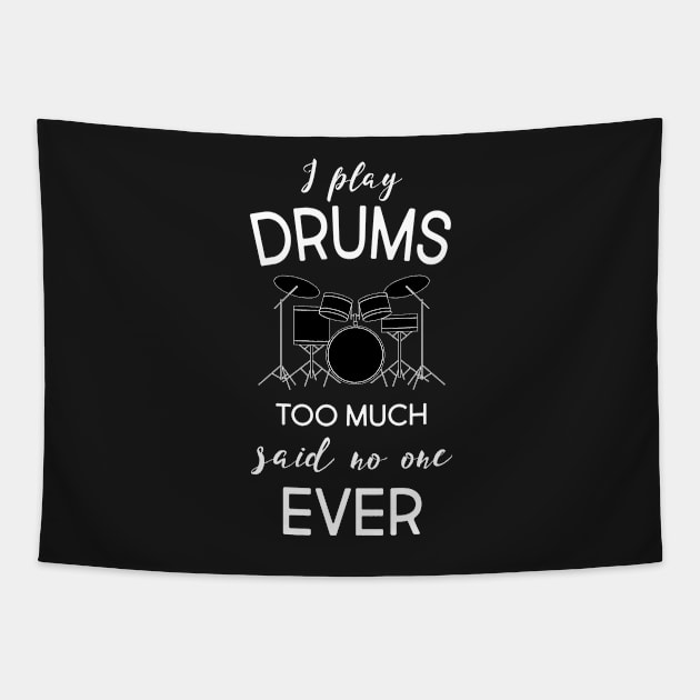 I Play Drums Too Much Said No One Ever T-Shirt Tapestry by GreenCowLand