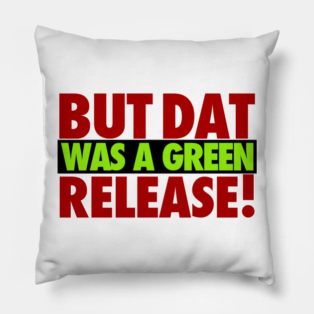 But That Was A Green Release! Pillow by iPodKingCarter