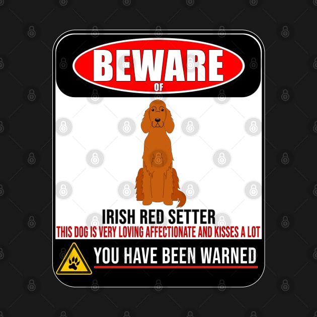 Beware Of Irish Red Setter This Dog Is Loving and Kisses A Lot - Gift For Irish Red Setter Owner Irish Red Setter Lover by HarrietsDogGifts