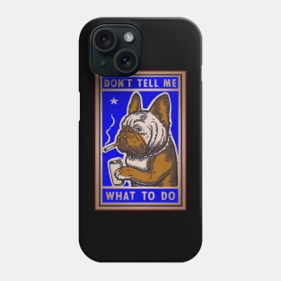 Bulldog - Don't tell me what to do! Phone Case