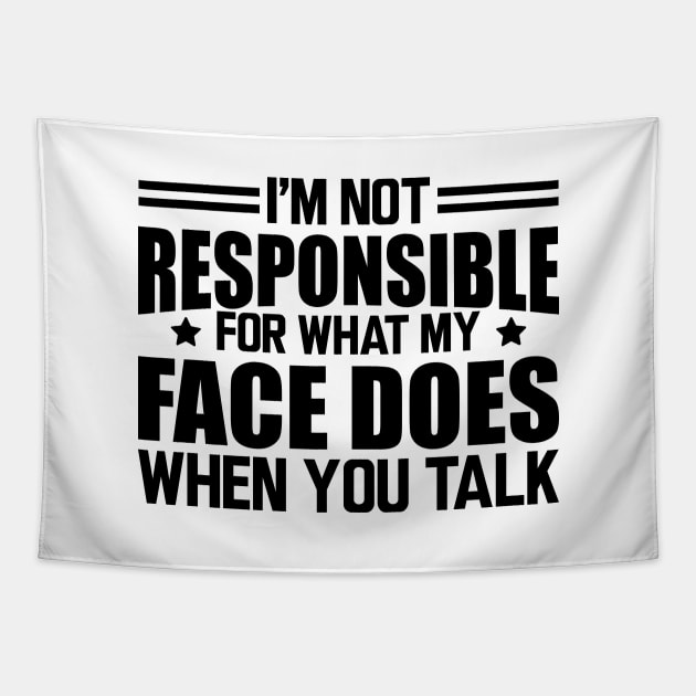 Sarcasm - I'm not responsible for what my face does when you talk Tapestry by KC Happy Shop