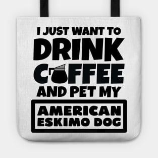 I just want to drink coffee and pet my American Eskimo Dog Tote