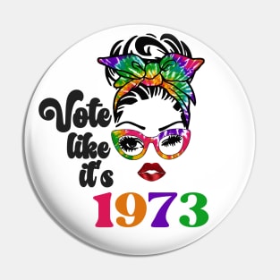 Vote Like It's 1973 Pin