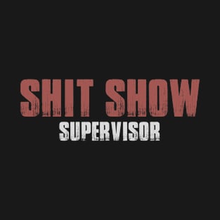 Shit Show Supervisor T-Shirt