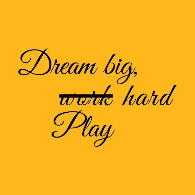 Dream big and work or play hard by Gold4you