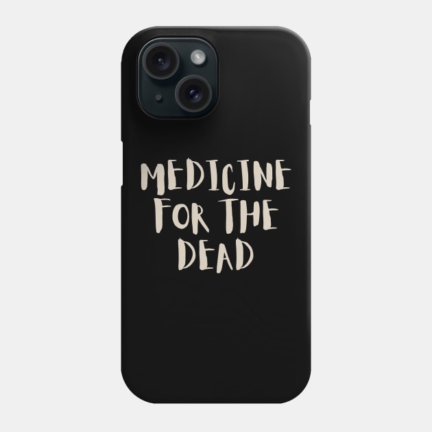 Medicine for the Dead Phone Case by calebfaires