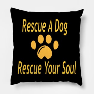 Rescue a dog, rescue your soul. Pillow