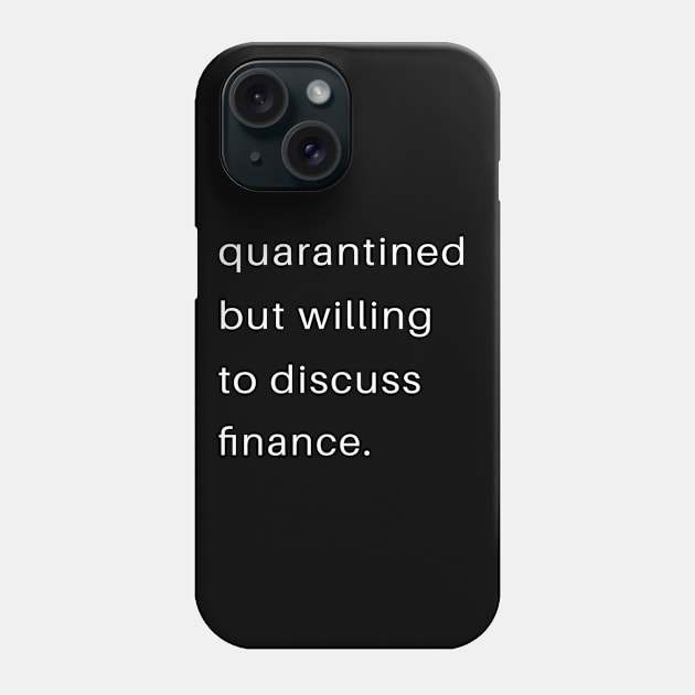 Quarantined But Willing To Discuss Finance Phone Case by familycuteycom