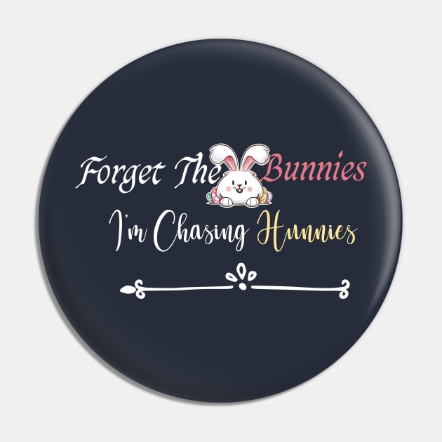 funny Forget The Bunnies I'm Chasing Hunnies Pin by Duodesign