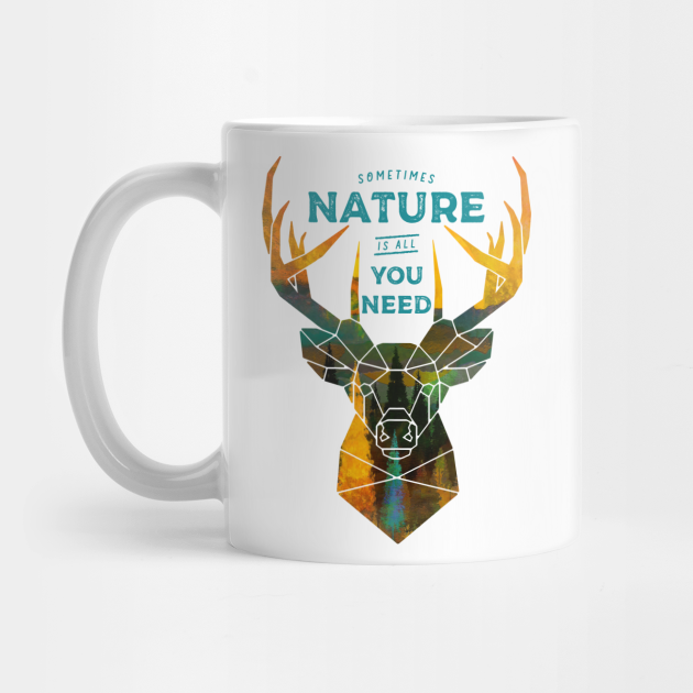 Sometimes Nature Is All You Need Deer Nature Quote Inspirational Quotes Motivational Quotes Inspiration Quote Motivation Quote Animal Tasse Teepublic Fr