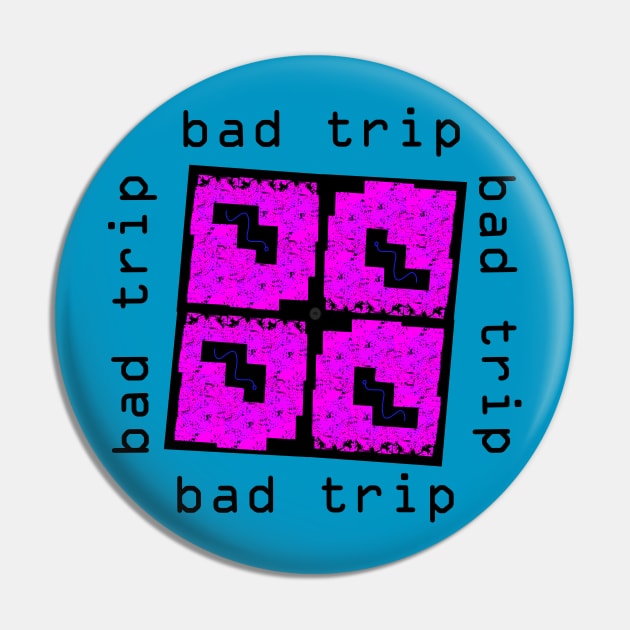 Bad Trip Pin by momomoma