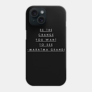 Be the change you want to see Phone Case