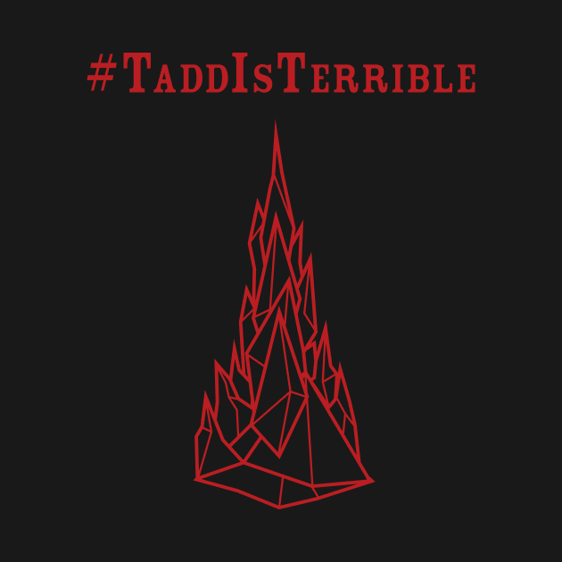 #TaddIsTerrible by Dark Tower Palaver
