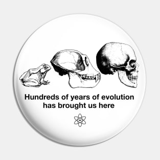 "Hundreds of years of Evolution" Funny Science Joke Shirt Pin