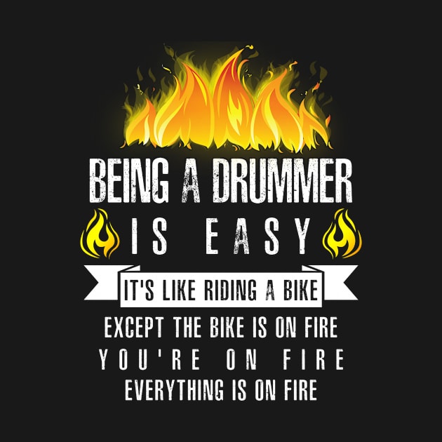 Being a Drummer Is Easy (Everything Is On Fire) by helloshirts