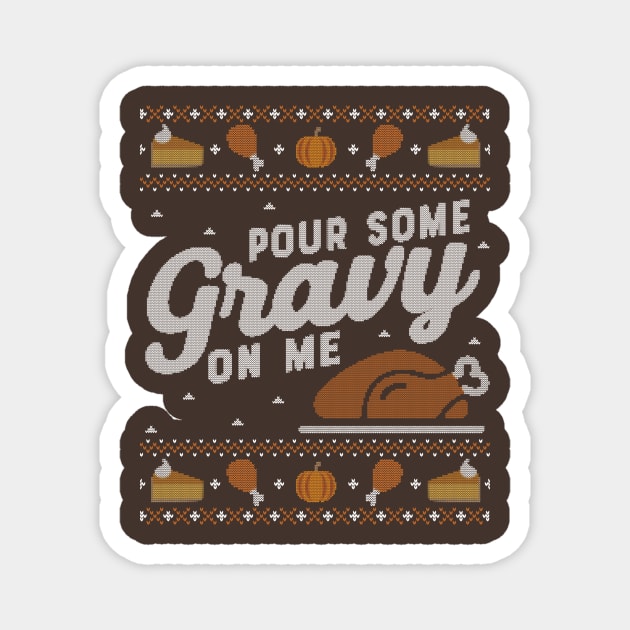 Pour Some Gravy on Me, Ugly Thanksgiving Sweater Magnet by HolidayoftheWeek