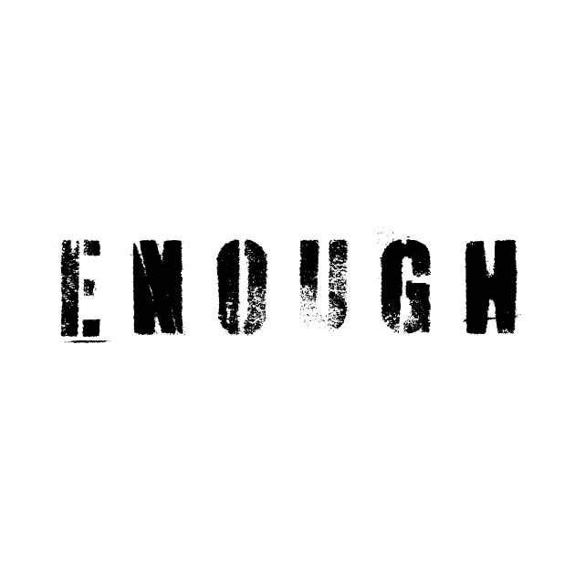 Enough! by n23tees