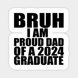 bruh i am proud dad of a 2024 graduate Magnet