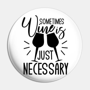 Sometimes wine is just necessary - funny saying text, with wine glasses Pin