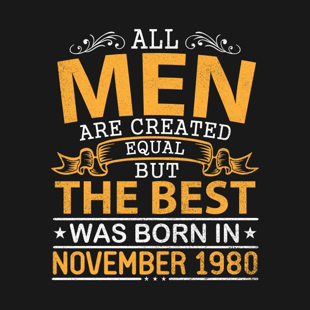 All Men Are Created Equal But The Best Was Born In November 1980 Happy Birthday To Me Papa Dad Son by bakhanh123