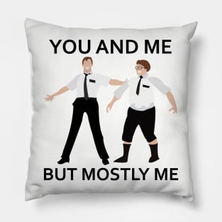 You And Me But Mostly Me Pillow