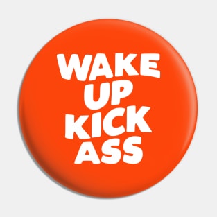 Wake Up Kick Ass in Orange and White Pin