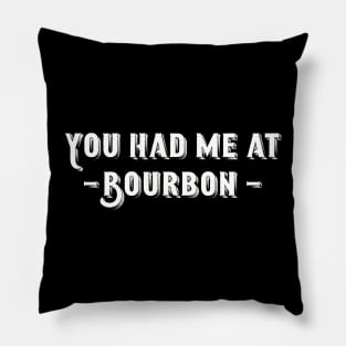 You Had Me At Bourbon Pillow