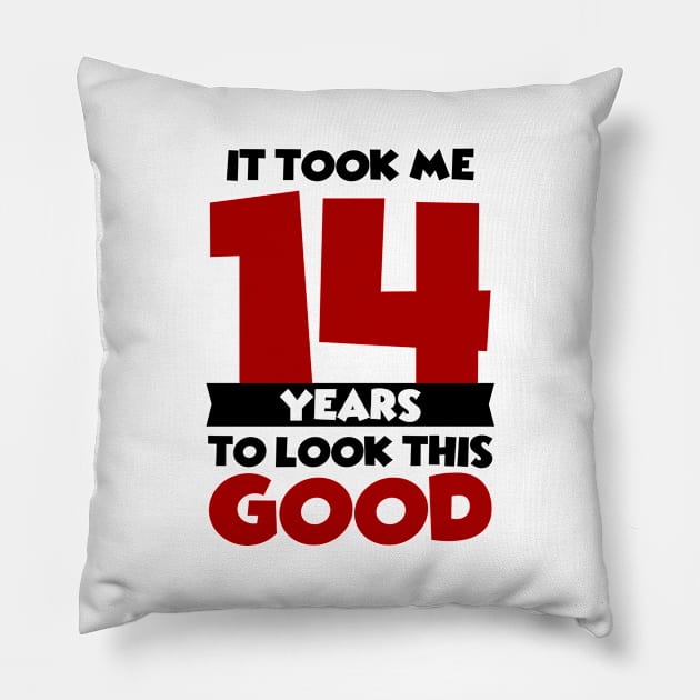 It took me 14 years to look this good Pillow by colorsplash